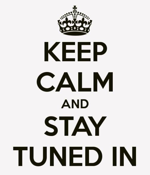 keep-calm-and-stay-tuned-in